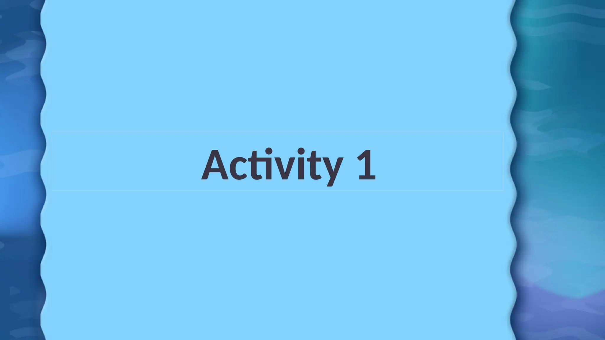 Activity 1
 