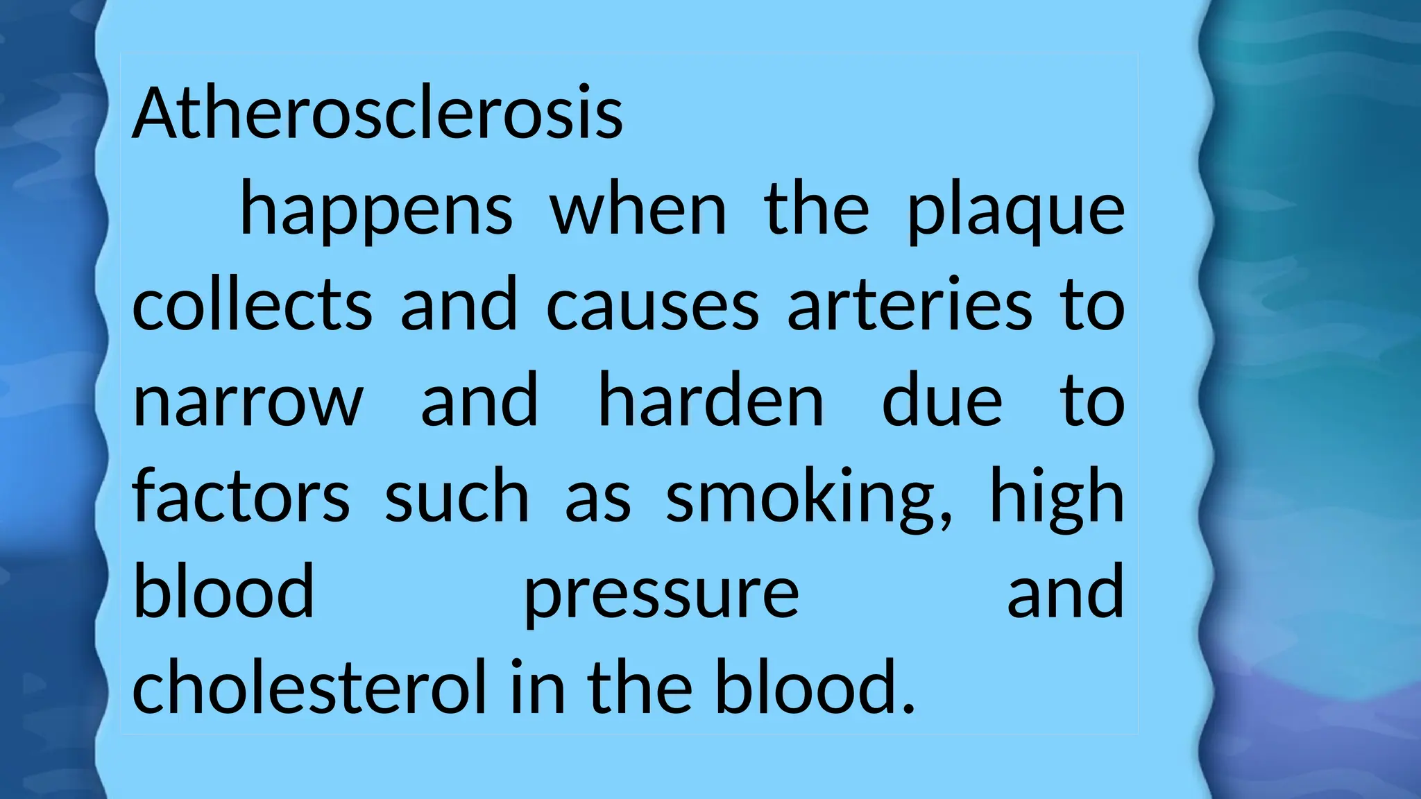 Atherosclerosis
happens when the plaque
collects and causes arteries to
narrow and harden due to
factors such as smoking, high
blood pressure and
cholesterol in the blood.
 