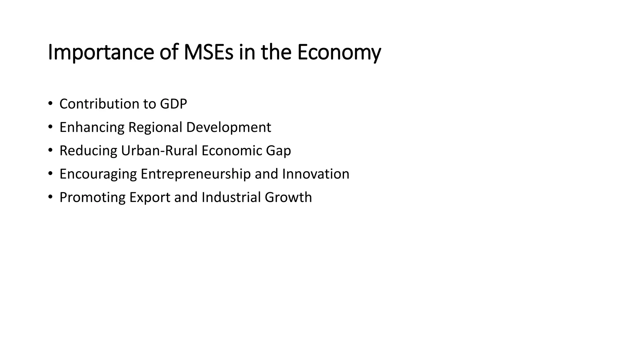 Importance of MSEs in the Economy
• Contribution to GDP
• Enhancing Regional Development
• Reducing Urban-Rural Economic Gap
• Encouraging Entrepreneurship and Innovation
• Promoting Export and Industrial Growth
 