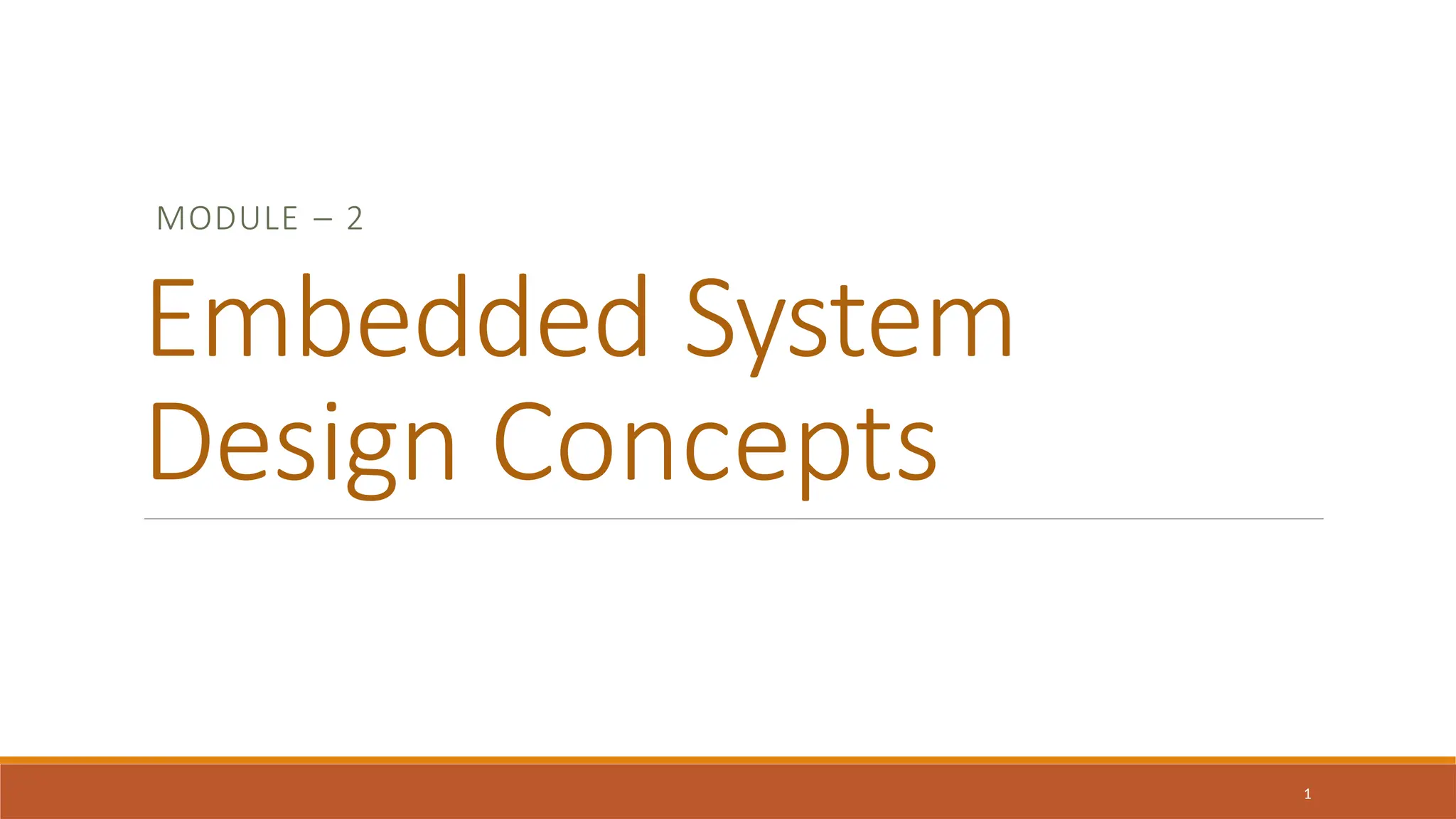 MODULE – 2
Embedded System
Design Concepts
1
 