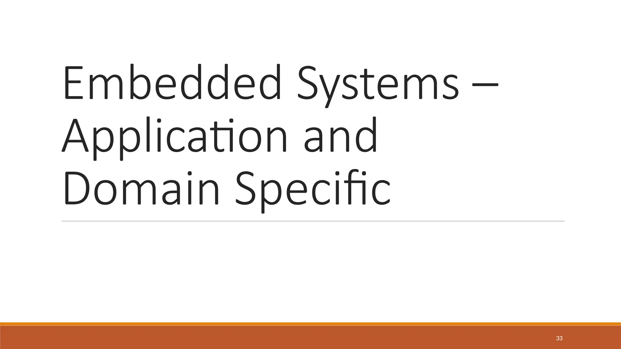 Embedded Systems –
Application and
Domain Specific
33
 
