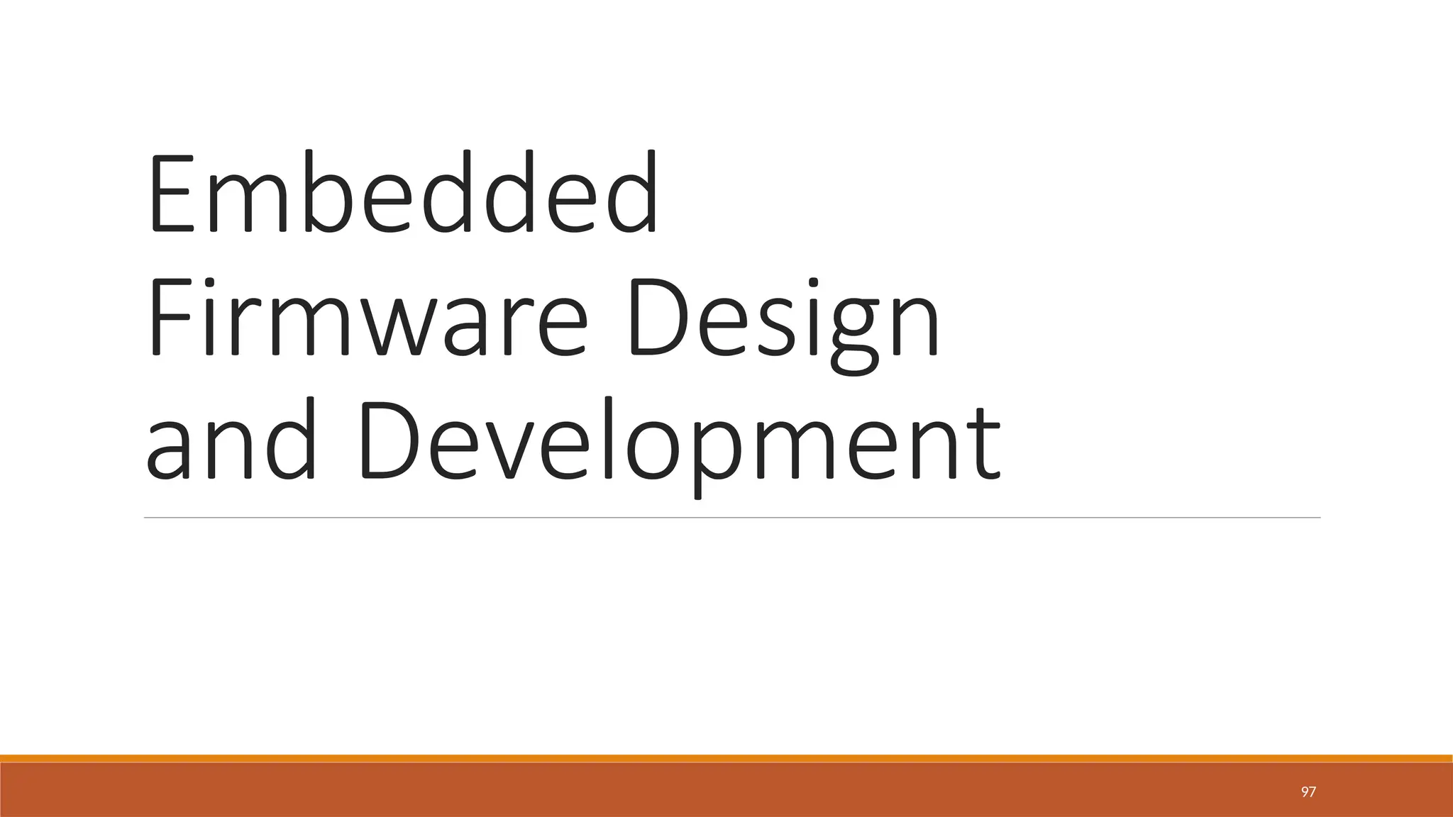 Embedded
Firmware Design
and Development
97
 