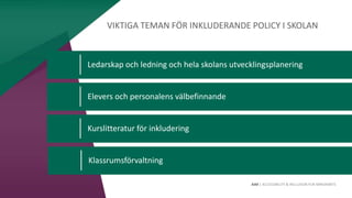 AIM | ACCESSIBILITY & INCLUSION FOR MIRGRANTS
Ledarskap och ledning och hela skolans utvecklingsplanering
Elevers och personalens välbefinnande
Kurslitteratur för inkludering
Klassrumsförvaltning
VIKTIGA TEMAN FÖR INKLUDERANDE POLICY I SKOLAN
 