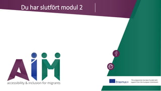This programme has been funded with
support from the European Commission
Du har slutfört modul 2
 