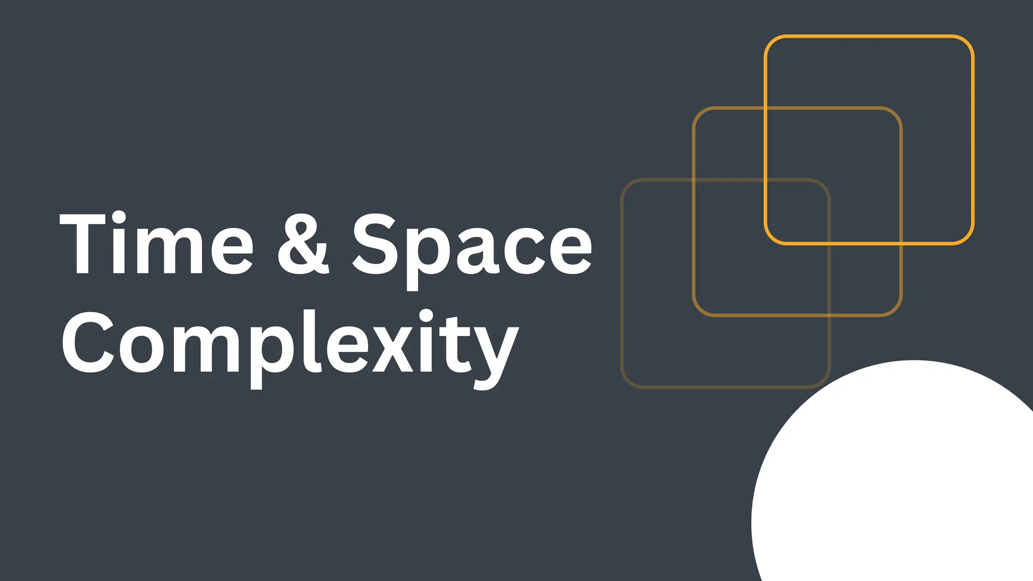 Time & Space
Complexity
 