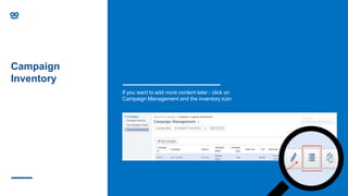 Campaign
Inventory
If you want to add more content later - click on
Campaign Management and the inventory icon
 