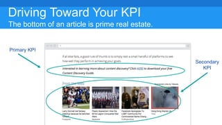 The bottom of an article is prime real estate.
Primary KPI
Secondary
KPI
Driving Toward Your KPI
 