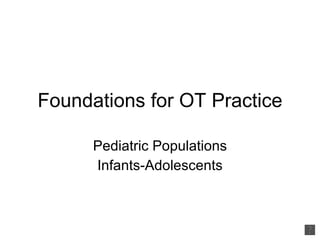Foundations for OT Practice Pediatric Populations Infants-Adolescents 