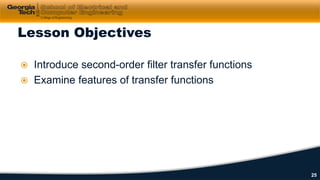  Introduce second-order filter transfer functions
 Examine features of transfer functions
Lesson Objectives
25
 