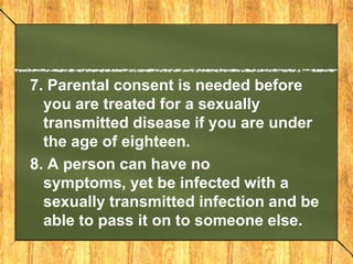 7. Parental consent is needed before
you are treated for a sexually
transmitted disease if you are under
the age of eighte...