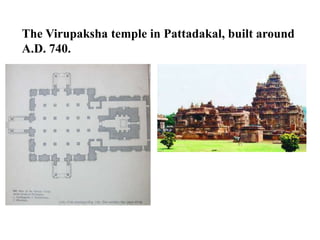 The Virupaksha temple in Pattadakal, built around
A.D. 740.
 