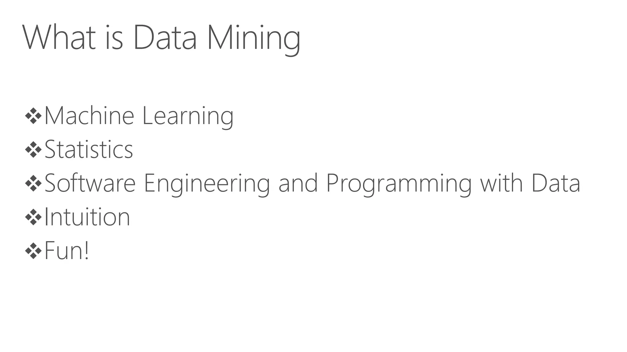 What is Data Mining Machine Learning Statistics Software Engineering and Programming with Data Intuition Fun! 