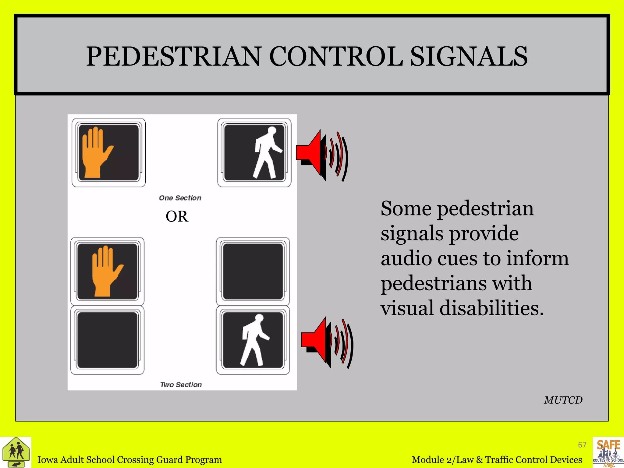 PEDESTRIAN CONTROL SIGNALS MUTCD Some pedestrian signals provide audio cues to inform pedestrians with visual disabilities.  OR 