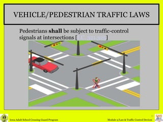VEHICLE/PEDESTRIAN TRAFFIC LAWS Pedestrians  shall  be subject to traffic-control signals at intersections [ I.C. 321.325 ] 