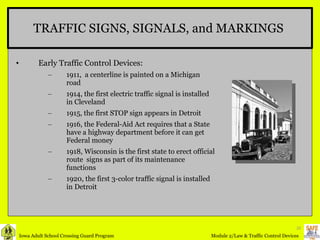 TRAFFIC SIGNS, SIGNALS, and MARKINGS  Early Traffic Control Devices: 1911,  a centerline is painted on a Michigan road 1914, the first electric traffic signal is installed in Cleveland 1915, the first STOP sign appears in Detroit 1916, the Federal-Aid Act requires that a State have a highway department before it can get Federal money 1918, Wisconsin is the first state to erect official route  signs as part of its maintenance functions 1920, the first 3-color traffic signal is installed in Detroit 