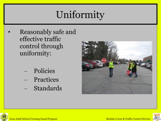 Uniformity Reasonably safe and effective traffic control through uniformity: Policies Practices Standards 