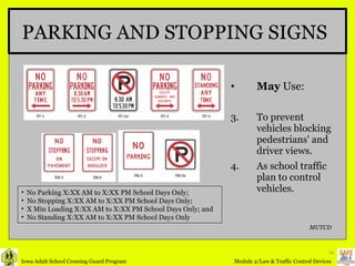 May  Use: To prevent vehicles blocking pedestrians' and driver views. As school traffic plan to control vehicles. PARKING AND STOPPING SIGNS No Parking X:XX AM to X:XX PM School Days Only; No Stopping X:XX AM to X:XX PM School Days Only; X Min Loading X:XX AM to X:XX PM School Days Only; and No Standing X:XX AM to X:XX PM School Days Only MUTCD 