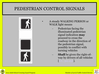 PEDESTRIAN CONTROL SIGNALS A steady WALKING PERSON or WALK light means  Pedestrian facing the illuminated pedestrian signal indication  may  proceed to cross the roadway in the direction of the pedestrian signal, possibly in conflict with turning vehicles Shall  be given the right-of-way by drivers of all vehicles [ I.C. 321.257 ]. 
