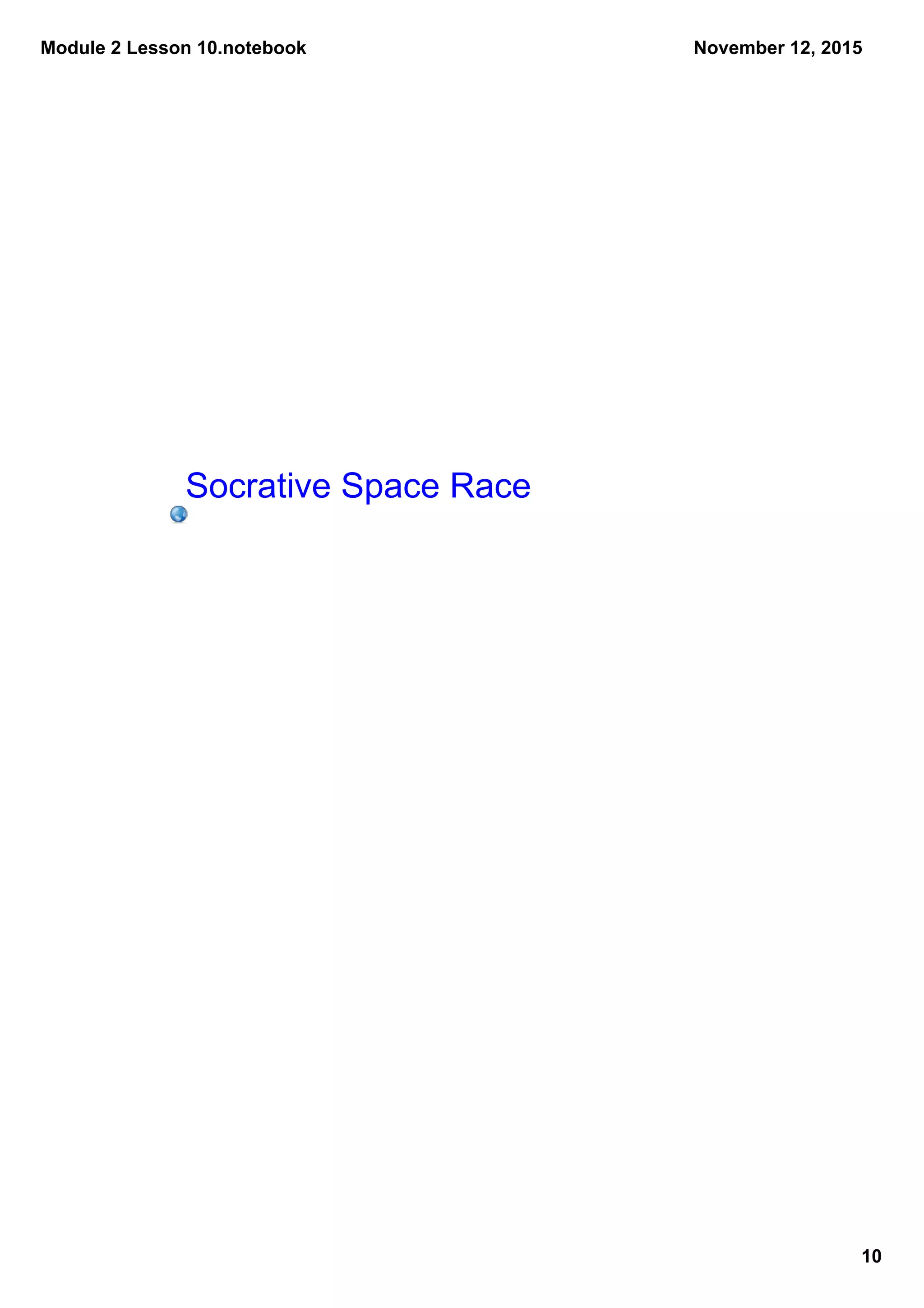 Module 2 Lesson 10.notebook
10
November 12, 2015
Socrative Space Race