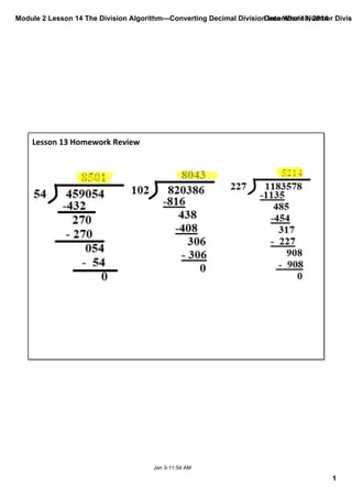 Module 2 Lesson 14 The Division Algorithm—Converting Decimal Division into Whole Number Divisi
1
December 18, 2014
Jan 3­11:54 AM
Lesson 13 Homework Review
 