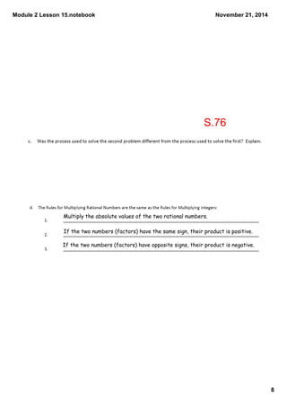 Module 2 Lesson 15.notebook 
8 
November 21, 2014 
S.76 
Multiply the absolute values of the two rational numbers. 
If the...