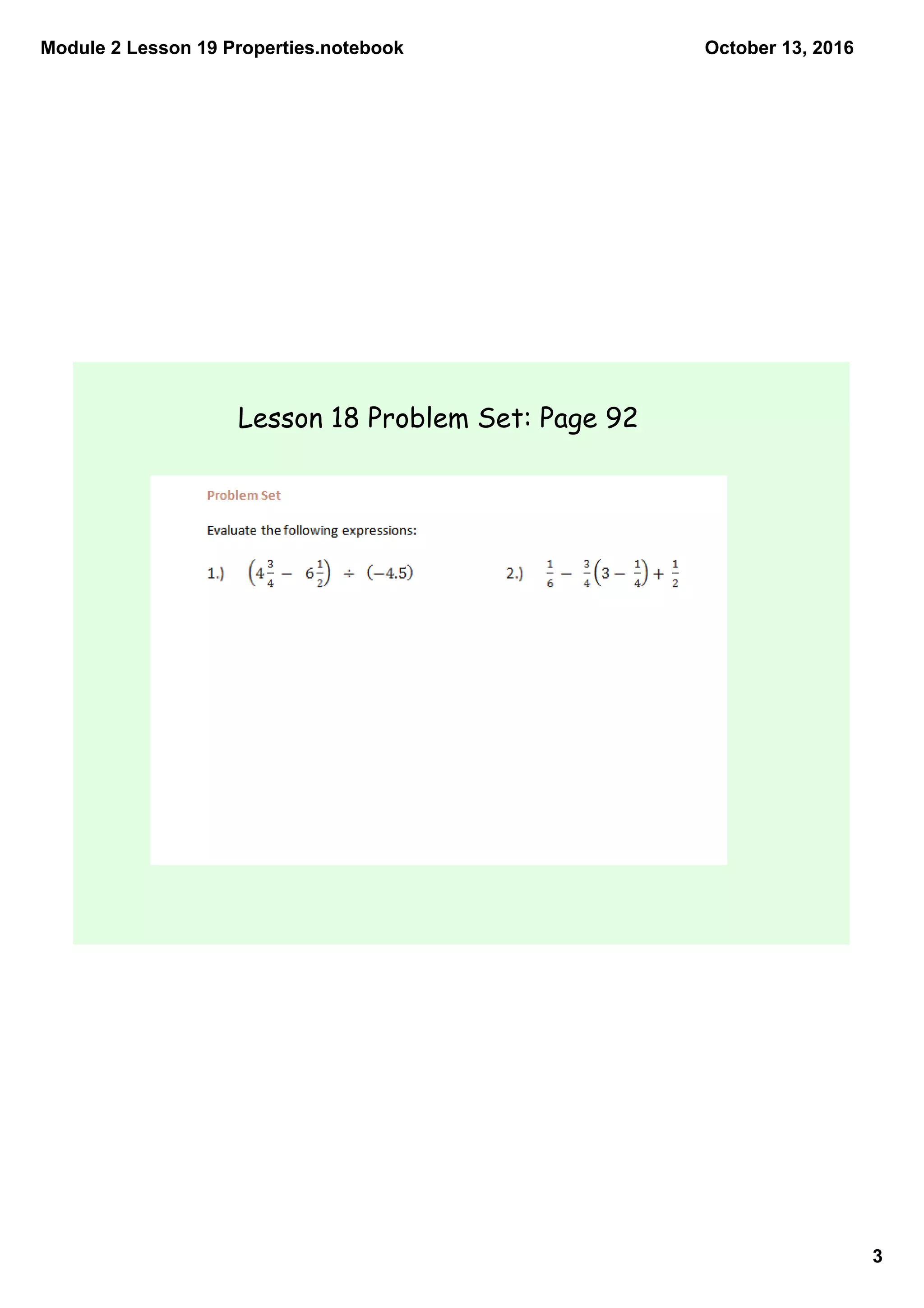 Module 2 Lesson 19 Properties.notebook
3
October 13, 2016
Lesson 18 Problem Set: Page 92
 