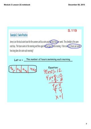 Module 2 Lesson 22.notebook
7
December 08, 2015
Let x = _____________________________The number of hours swimming each morning
Equation:
S.119
 