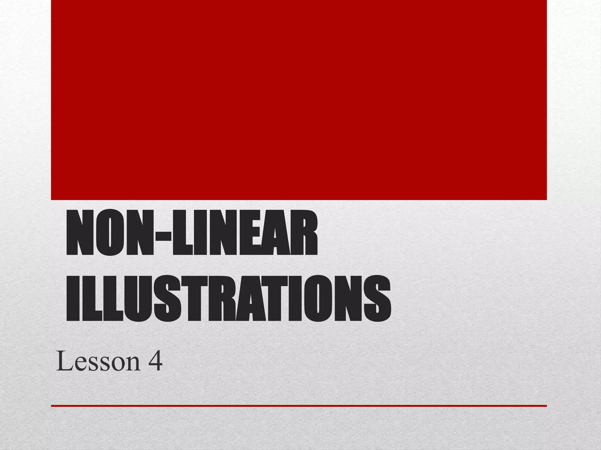 NON-LINEAR
ILLUSTRATIONS
Lesson 4
 