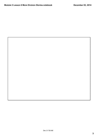 Module 2 Lesson 6 More Division Stories.notebook 
3 
December 03, 2014 
Dec 3­7: 
59 AM 
 