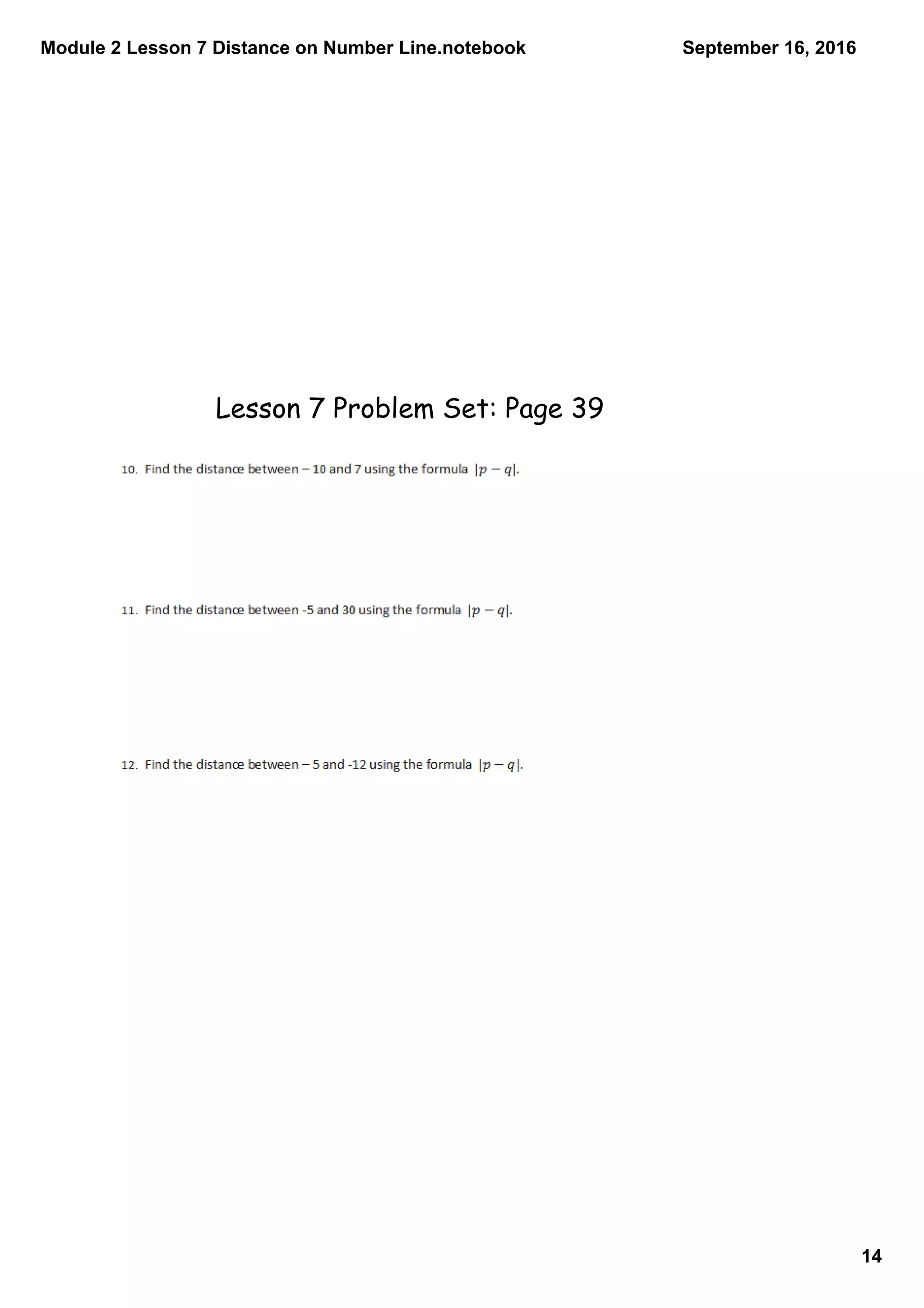 Module 2 Lesson 7 Distance on Number Line.notebook
14
September 16, 2016
Lesson 7 Problem Set: Page 39