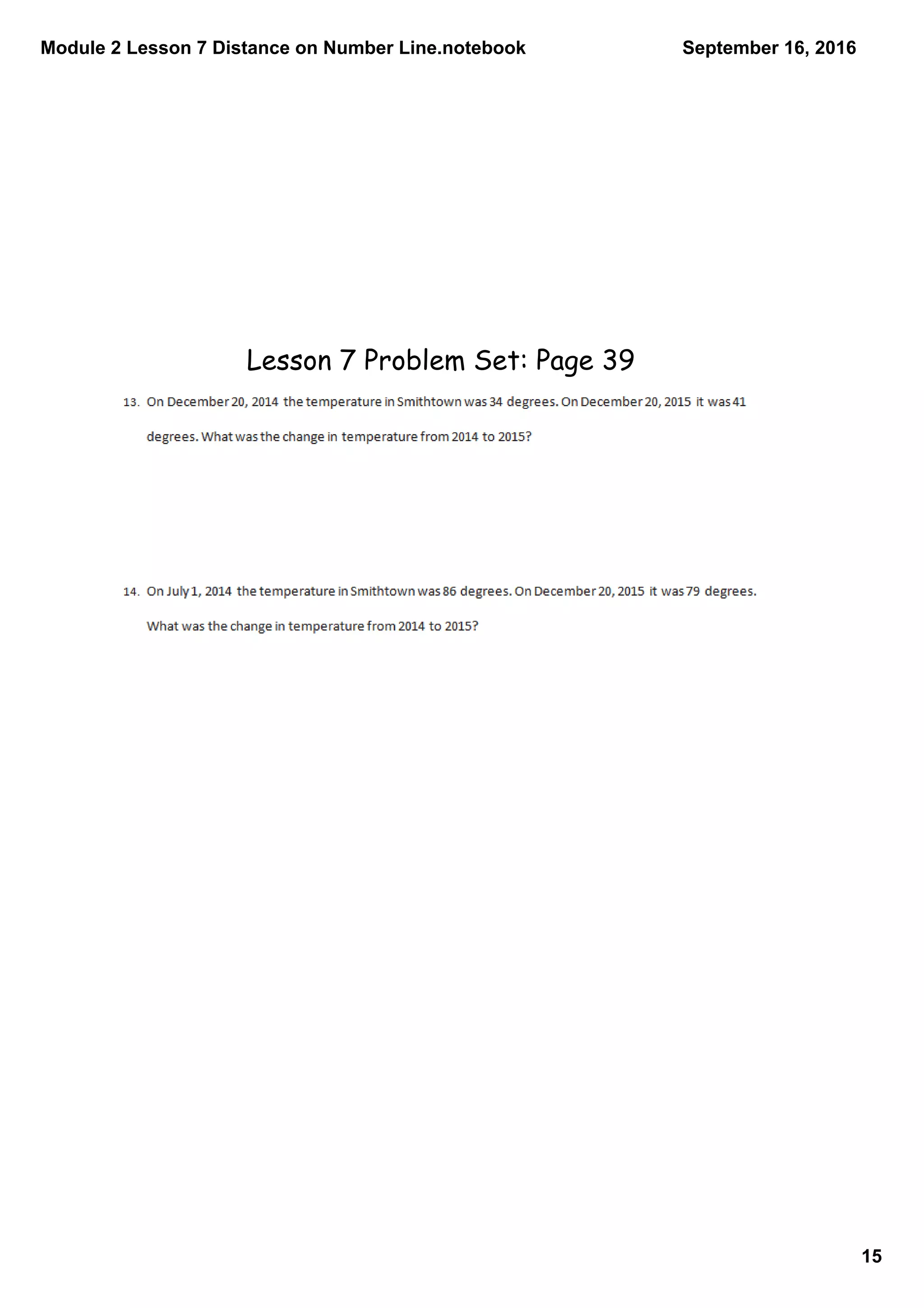 Module 2 Lesson 7 Distance on Number Line.notebook
15
September 16, 2016
Lesson 7 Problem Set: Page 39