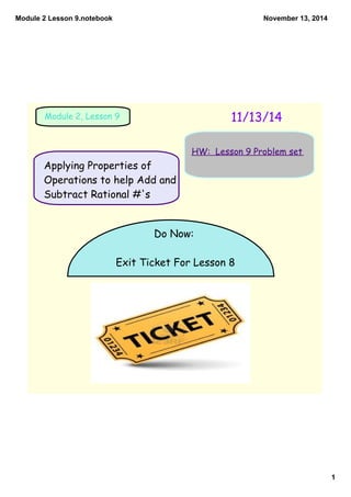 Module 2 Lesson 9.notebook 
1 
November 13, 2014 
Module 2, Lesson 9 11/13/14 
HW: Lesson 9 Problem set 
Applying Properti...