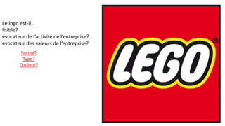 Le logo est-il…
lisible?
évocateur de l’activité de l’entreprise?
évocateur des valeurs de l’entreprise?
Forme?
Typo?
Couleur?
 