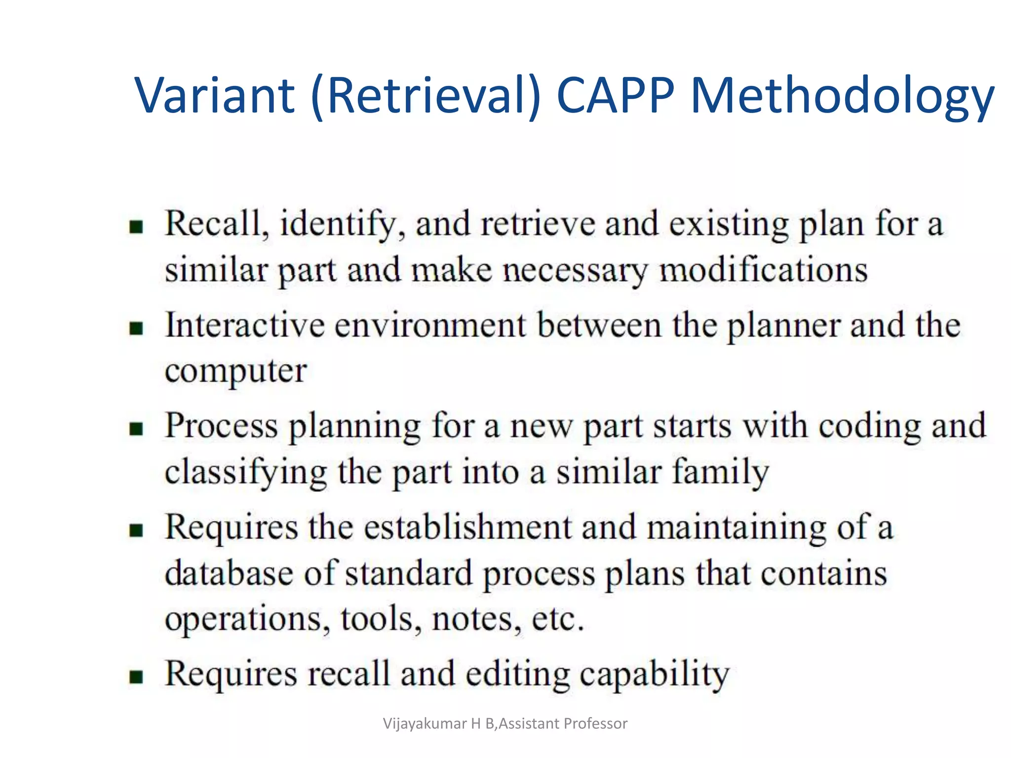 Variant (Retrieval) CAPP Methodology
Vijayakumar H B,Assistant Professor
 