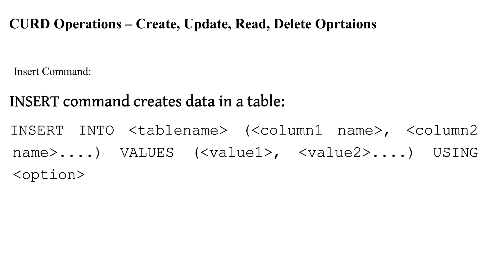 CURD Operations – Create, Update, Read, Delete Oprtaions Insert Command: 