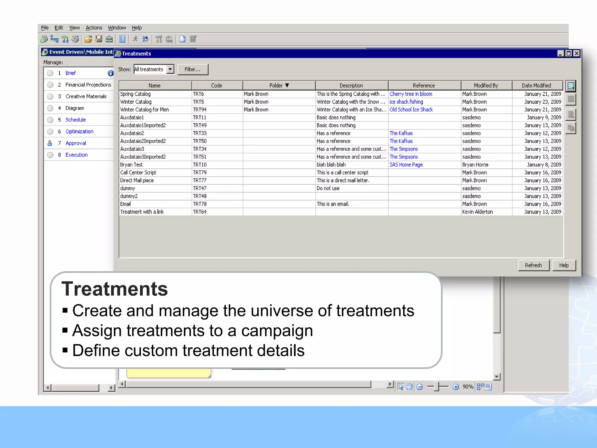 Treatments
 Create and manage the universe of treatments
 Assign treatments to a campaign
 Define custom treatment details


                                                                                  27



                      Copyright © 2011, SAS Institute Inc. All rights reserved.
 