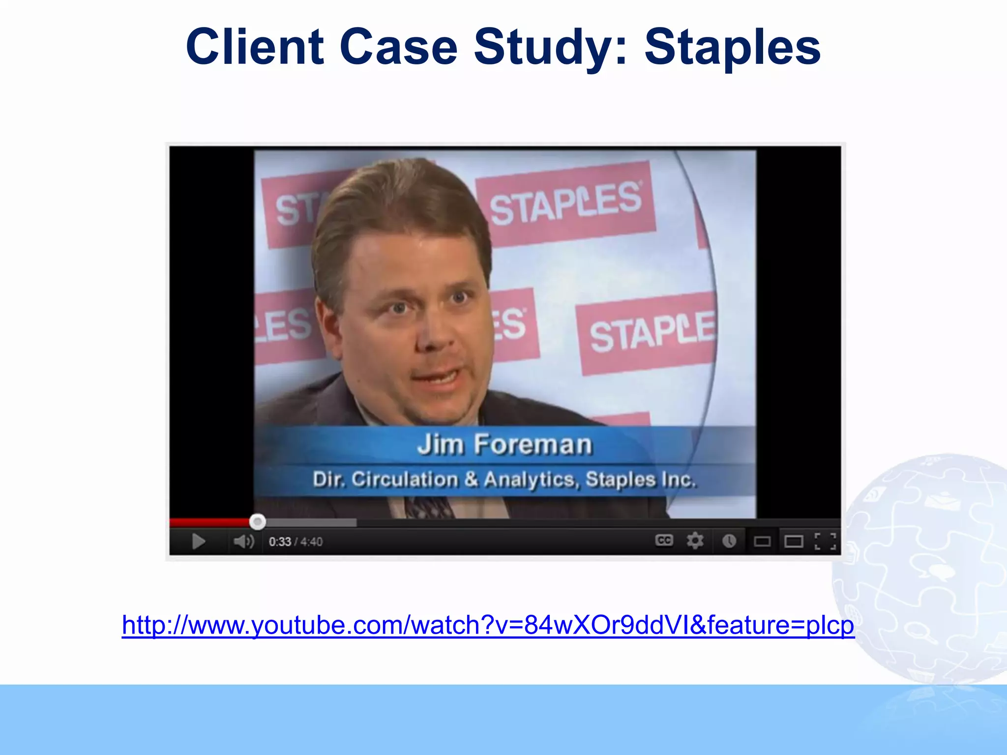 Client Case Study: Staples




http://www.youtube.com/watch?v=84wXOr9ddVI&feature=plcp
 