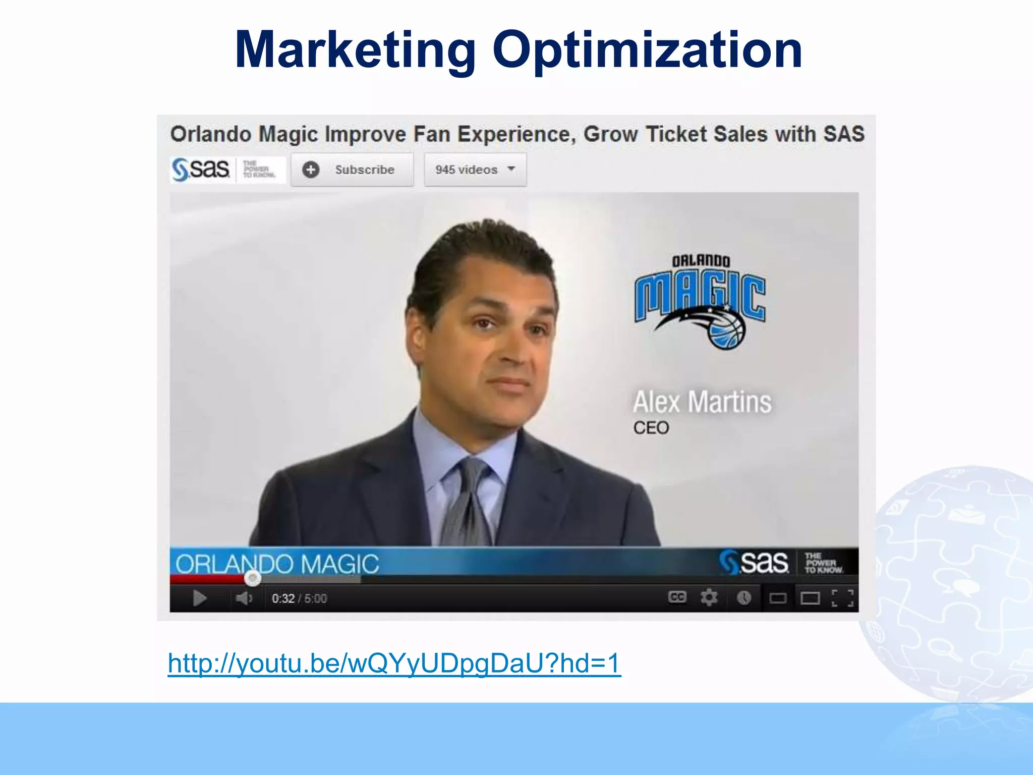 Marketing Optimization




http://youtu.be/wQYyUDpgDaU?hd=1
                                   62
 