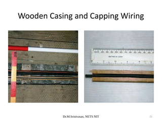 Dr.M.Srinivasan, NETS NIT 21
Wooden Casing and Capping Wiring
 