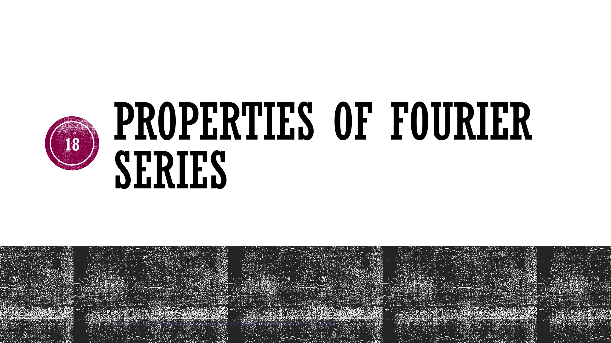 RAT 306, Dr Sreepriya.S, Associate Professor, Department of RA, ASIET
18
PROPERTIES OF FOURIER
SERIES
 