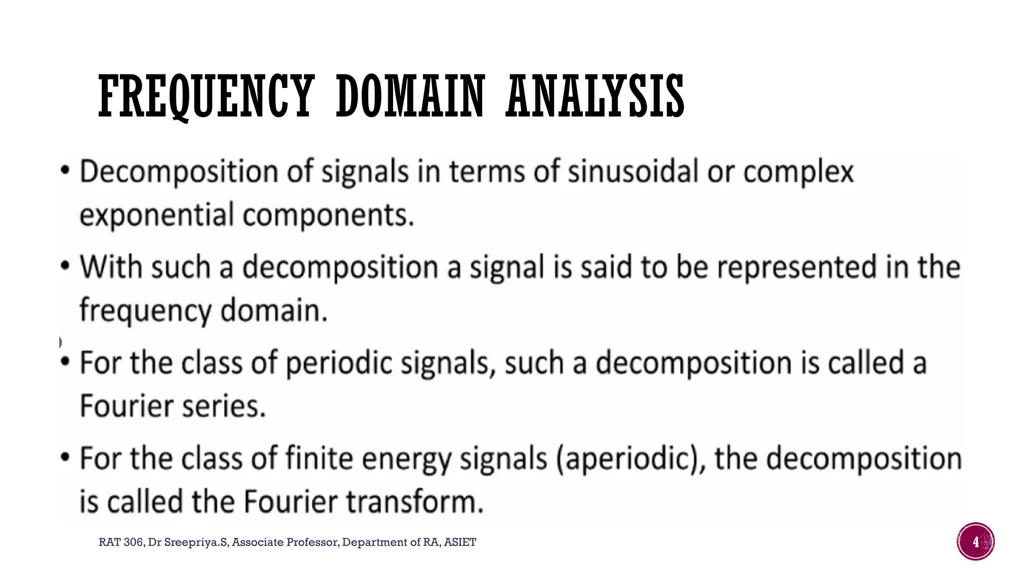 RAT 306, Dr Sreepriya.S, Associate Professor, Department of RA, ASIET 4
FREQUENCY DOMAIN ANALYSIS
 