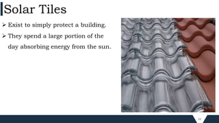 23
 Exist to simply protect a building.
 They spend a large portion of the
day absorbing energy from the sun.
Solar Tiles
 