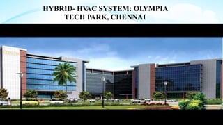 48
HYBRID- HV
AC SYSTEM: OLYMPIA
TECH PARK, CHENNAI
 