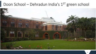 56
Doon School – Dehradun India's 1ST green school
 
