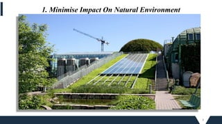 7
1. Minimise Impact On Natural Environment
 
