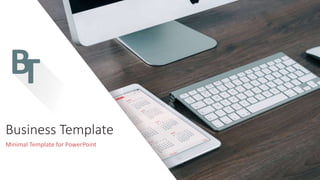 Business Template
Minimal Template for PowerPoint
 