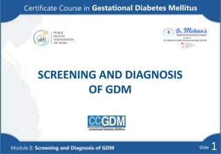 SCREENING AND DIAGNOSIS
OF GDM
1
Slide
 