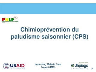 Improving Malaria Care
Project (IMC)
25
Chimioprévention du
paludisme saisonnier (CPS)
 