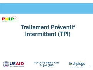 Improving Malaria Care
Project (IMC)
6
Traitement Préventif
Intermittent (TPI)
 