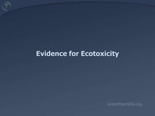 Evidence for Ecotoxicity GreenPharmEdu.org 